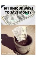 Unique Ways to Save Money: The 101 Unique Ways to Save Money