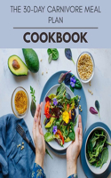 The 30-day Carnivore Meal Plan Cookbook: Easy and Delicious for Weight Loss Fast, Healthy Living, Reset your Metabolism - Eat Clean, Stay Lean with Real Foods for Real Weight Loss