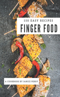 150 Easy Finger Food Recipes: An Easy Finger Food Cookbook to Fall In Love With