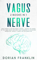 Vagus Nerve: 2 Books in 1: Vagus Nerve & The Polyvagal Theory - Access the Power of the Vagus Nerve with Self-Help Exercises to Overcome Depression, Anxiety, Ang