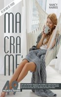 Macramè: Forty-Nine Beginner's Projects and Patterns to Learn Knotting In A Few Days in An Easy, Inexpensive and Fun Way. Make Your Modern Decor for Your Hom