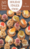 365 Yummy Holiday Finger Food Recipes: Greatest Yummy Holiday Finger Food Cookbook of All Time