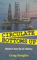 Circulate Bottoms Up: My Memoirs from The Oil Industry