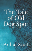 The Tale of Old Dog Spot