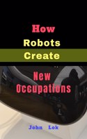 How Robots Create New Occupations