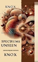 Spectrums Unseen (Monochrome Edition)
