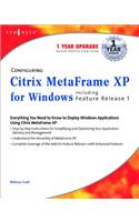 Configuring Citrix Metaframe XP for Windows: Including Feature Release 1