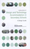 Design and Technology Accommodation in Secondary Schools: A Design Guide