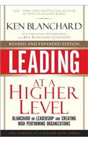 Leading at a Higher Level, Revised and Expanded Edition: Blanchard on Leadership and Creating High Performing Organizations: Blanchard on Leadership and Creating High Performing Organizations