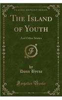 The Island of Youth: And Other Stories (Classic Reprint)
