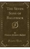 The Seven Sons of Ballyhack (Classic Reprint)