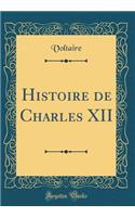 Histoire de Charles XII (Classic Reprint)