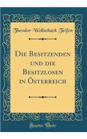 Die Besitzenden und die Besitzlosen in Österreich (Classic Reprint)