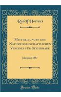 Mittheilungen Des Naturwissenschaftlichen Vereines FÃ¼r Steiermark: Jahrgang 1887 (Classic Reprint)