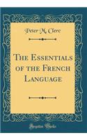 The Essentials of the French Language (Classic Reprint)
