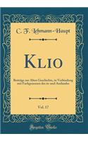 Klio, Vol. 17: Beitrï¿½ge Zur Alten Geschichte, in Verbindung Mit Fachgenossen Des In-Und Auslandes (Classic Reprint)