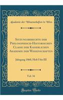 Sitzungsberichte Der Philosophisch-Historischen Classe Der Kaiserlichen Akademie Der Wissenschaften, Vol. 34: Jahrgang 1860, Heft I Bis III (Classic Reprint)