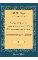 Archiv FÃ¼r Die Landesgeschichte Des Herzogthums Krain, Vol. 1: Der Ganze Reinertrag Ist Zum Vortheile Des Historischen Vereins FÃ¼r Krain Bestimmt (Classic Reprint)