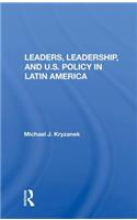 Leaders, Leadership, and U.S. Policy in Latin America