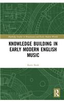 Knowledge Building in Early Modern English Music