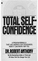 The Ultimate Secrets of Total Self-Confidence: A Proven Formula That Has Worked for Thousands