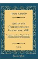 Archiv für Österreichische Geschichte, 1888, Vol. 72: Herausgegeben von der zur Pflege Vaterländischer Geschichte Aufgestellten Commission der Kaiserlichen Akademie der Wissenschaften (Classic Reprint)