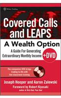 Covered Calls and Leaps -- A Wealth Option: A Guide for Generating Extraordinary Monthly Income