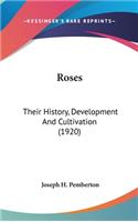 Roses: Their History, Development And Cultivation (1920)