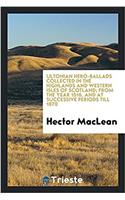 Ultonian hero-ballads collected in the highlands and western isles of Scotland; from the year 1516, and at successive periods till 1870