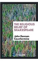 THE RELIGIOUS BELIEF OF SHAKESPEARE