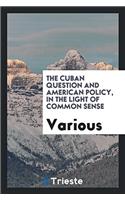 The Cuban Question and American Policy, in the Light of Common Sense