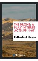 The Drone: A Play in Three Acts, pp. 1-67