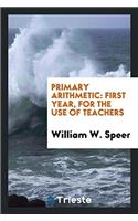 PRIMARY ARITHMETIC: FIRST YEAR, FOR THE