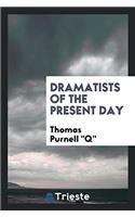 DRAMATISTS OF THE PRESENT DAY