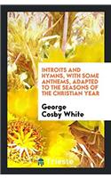 INTROITS AND HYMNS, WITH SOME ANTHEMS, A