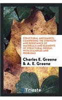 Structural Mechanics; Comprising the Strength and Resistance of Materials ...