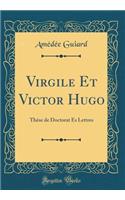Virgile Et Victor Hugo: Thèse de Doctorat Ès Lettres (Classic Reprint)