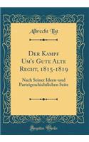 Der Kampf Um's Gute Alte Recht, 1815-1819: Nach Seiner Ideen-und Parteigeschichtlichen Seite (Classic Reprint)
