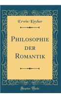 Philosophie der Romantik (Classic Reprint)