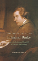 The Intellectual Life of Edmund Burke: From the Sublime and Beautiful to American Independence(English)