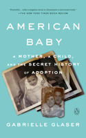 American Baby: A Mother, a Child, and the Secret History of Adoption