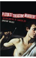 Pistols! Treason! Murder!