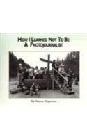 How I Learned Not to Be a Photojournalist