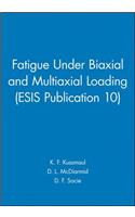 Fatigue Under Biaxial and Multiaxial Loading (Esis Publication 10)