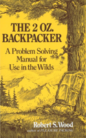 2 Oz. Backpacker: A Problem Solving Manual for Use in the Wilds