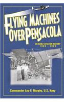 Flying Machines Over Pensacola an Early Aviation History from 1909 to 1929