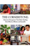 The Cornerstone: Classroom Management That Makes Teaching More Effective, Efficient, and Enjoyable