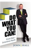 Do What You Can! Simple Steps-Extraordinary Results