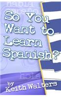 So You Want to Learn Spanish?