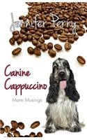 Canine Cappuccino: More Musings